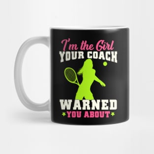 I'm The Girl Your Coach Warned You About Tennis Gift Mug